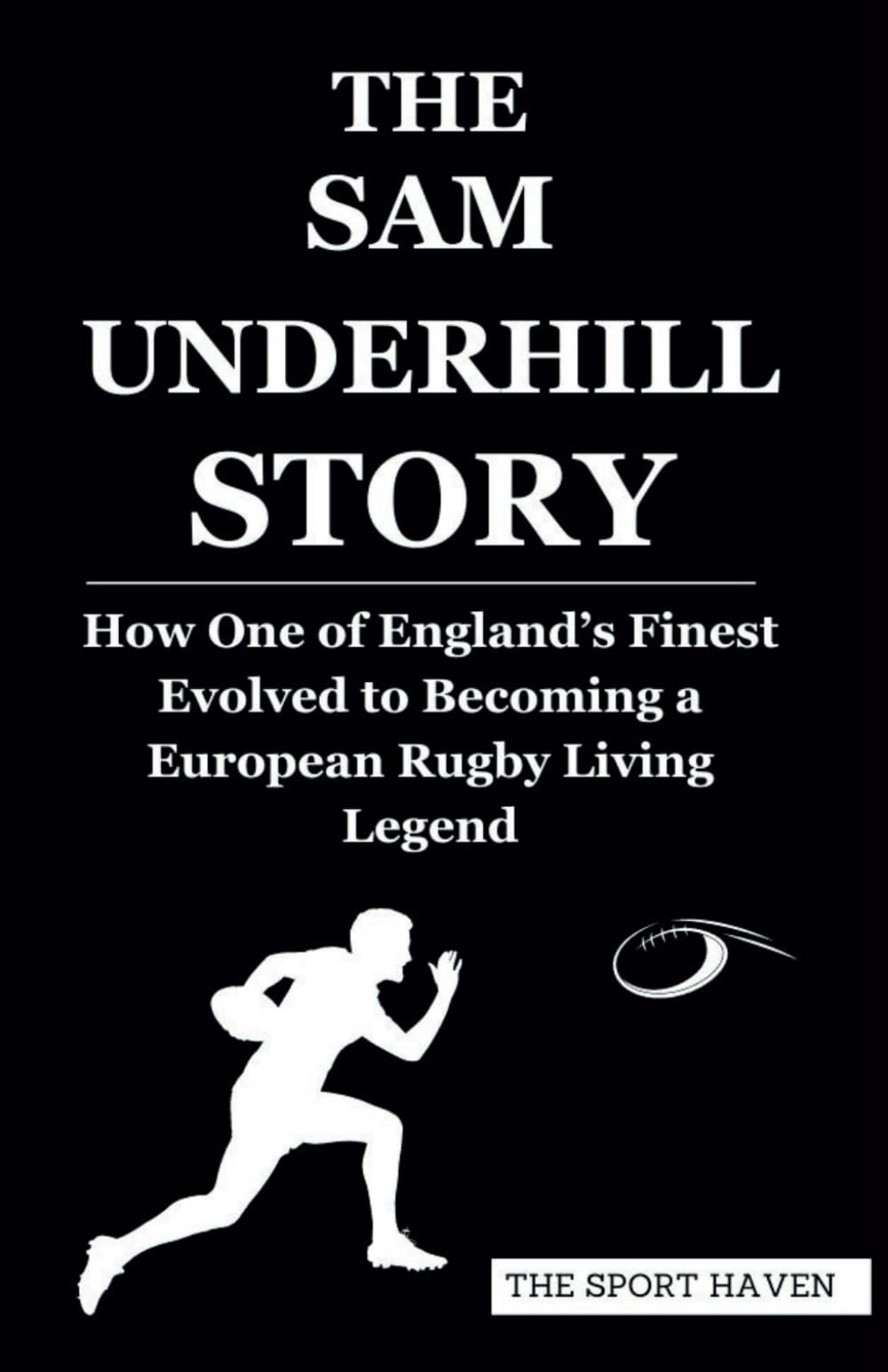 THE SAM UNDERHILL STORY: How One of England’s Finest Evolved to Becoming a European Rugby Living Legend