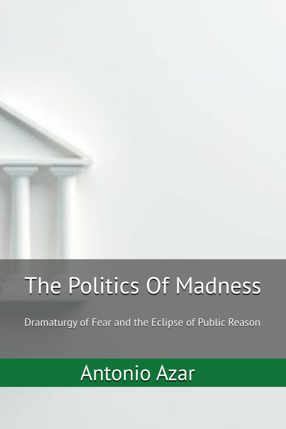 The Politics Of Madness: Dramaturgy of Fear and the Eclipse of Public Reason (Horizons of Thought)