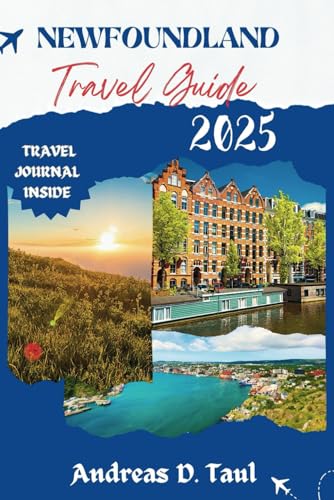 NEWFOUNDLAND TRAVEL GUIDE 2025: Discover the Magic of a Hidden Paradise