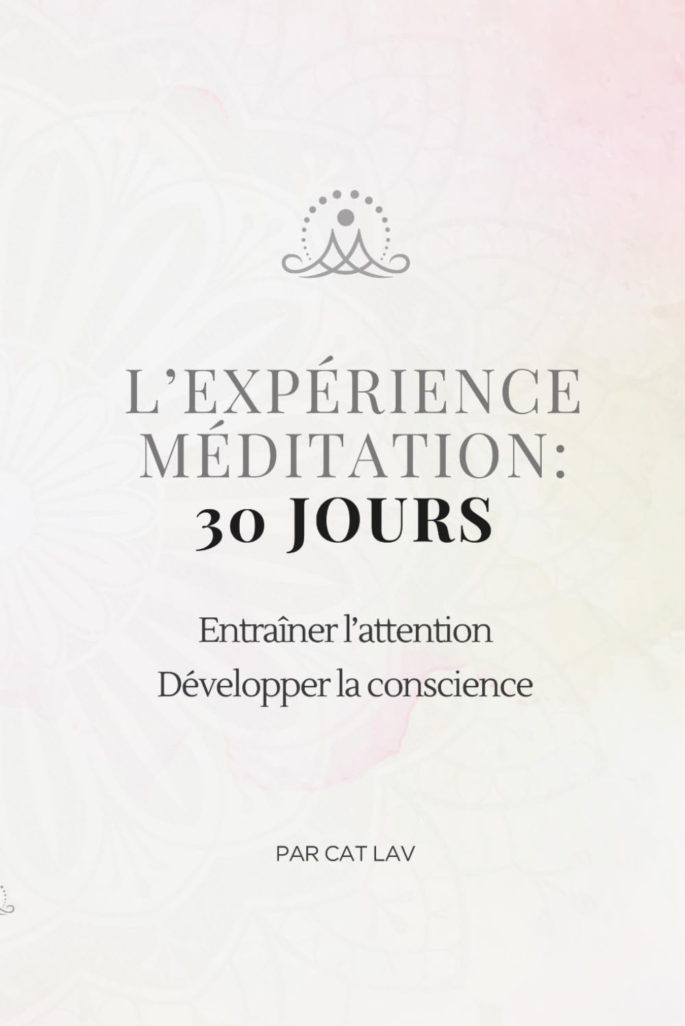 L'expérience méditation: 30 jours: Un journal guidé pour entraîner votre attention, développer votre conscience et cultiver le calme, un jour à la fois
