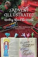 Advent Illustrated: Waiting 'Round the Wreath: A Seasons Illustrated Bible Journaling Study 069280563X Book Cover