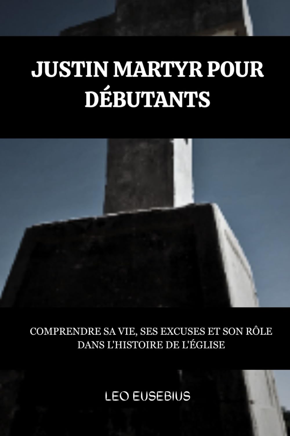 Justin Martyr pour débutants: Comprendre sa vie, ses excuses et son rôle dans l'histoire de l'Église (Série d'Histoire de l'Église Primitive)