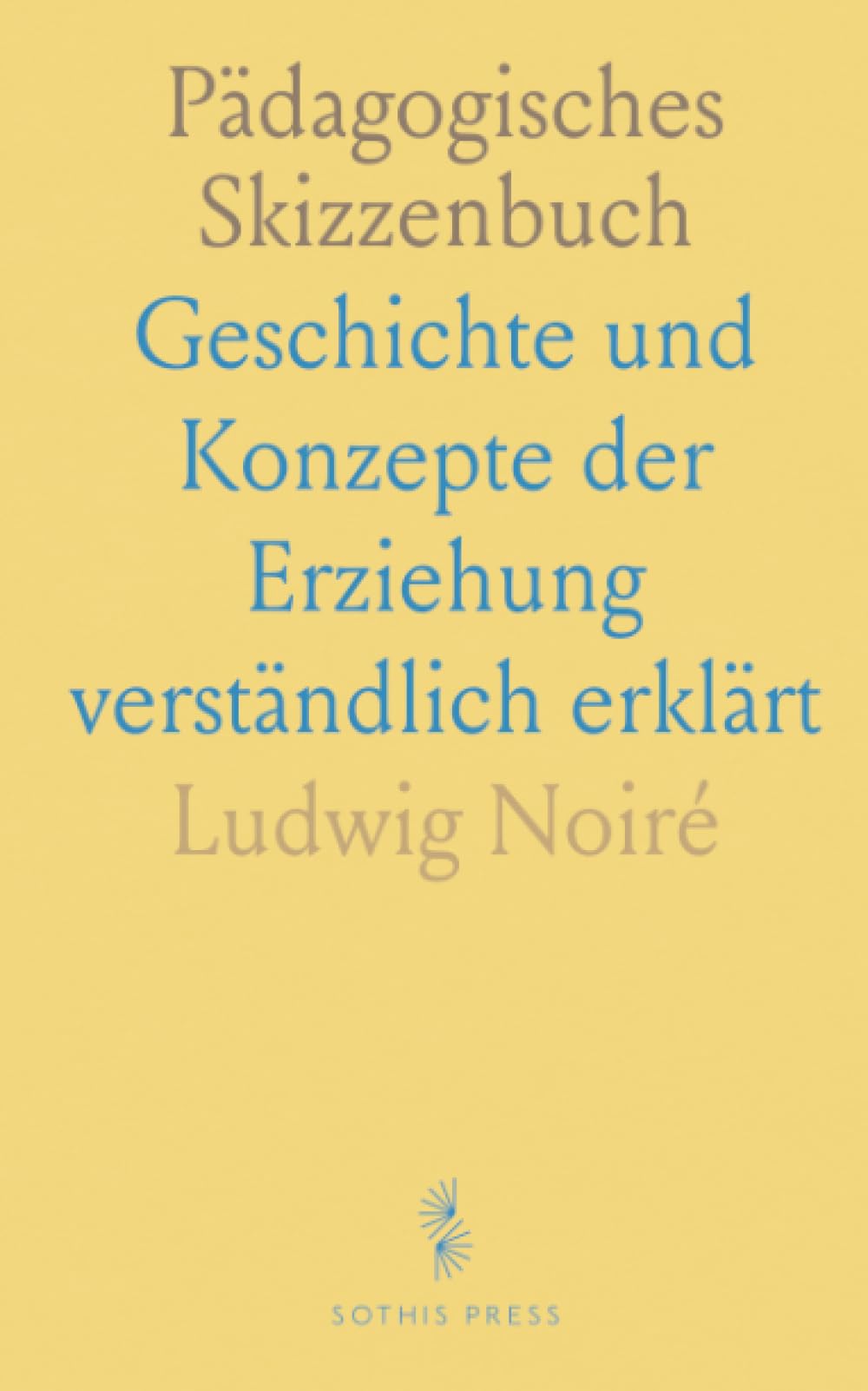 Pädagogisches Skizzenbuch: Geschichte und Konzepte der Erziehung verständlich erklärt