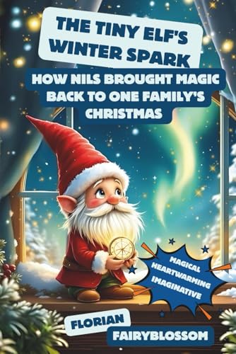 The Tiny Elf�fs Winter Spark: How Nils Brought Magic Back to One Family�fs Christmas
