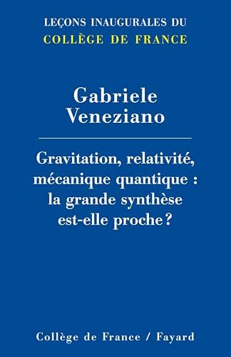 FAYARD - Gravitation, relativité, mécanique quantique : la grande synthèse est-elle proche ?