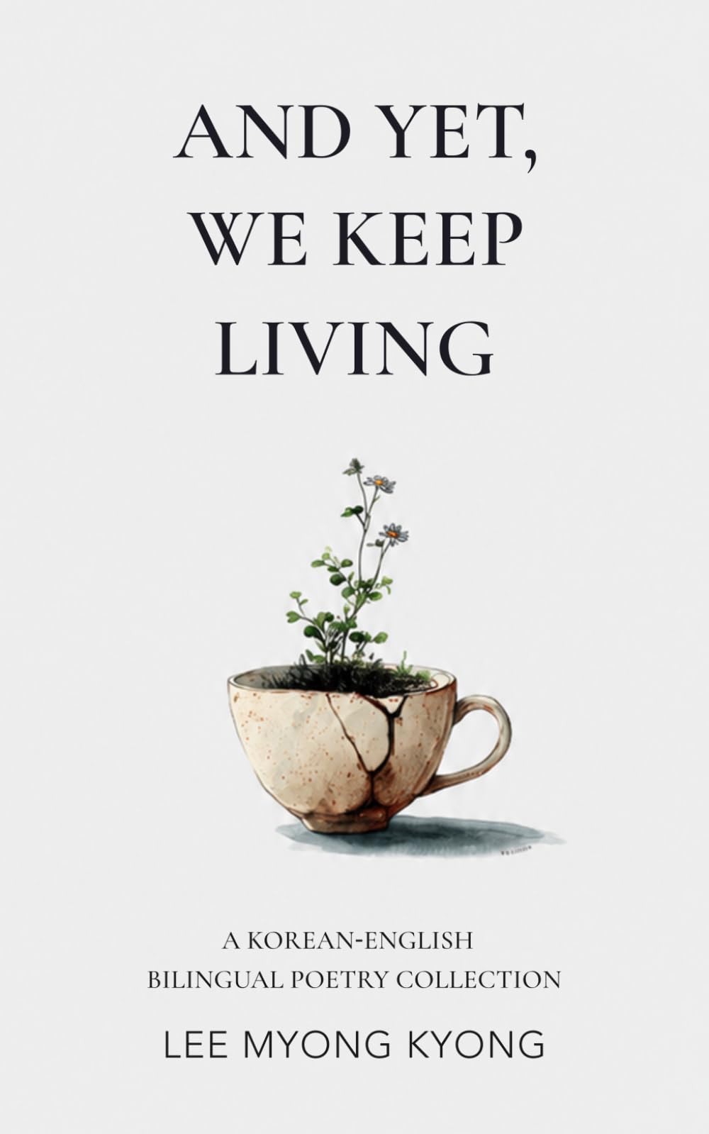 And Yet, We Keep Living: A Korean-English Bilingual Poetry Collection