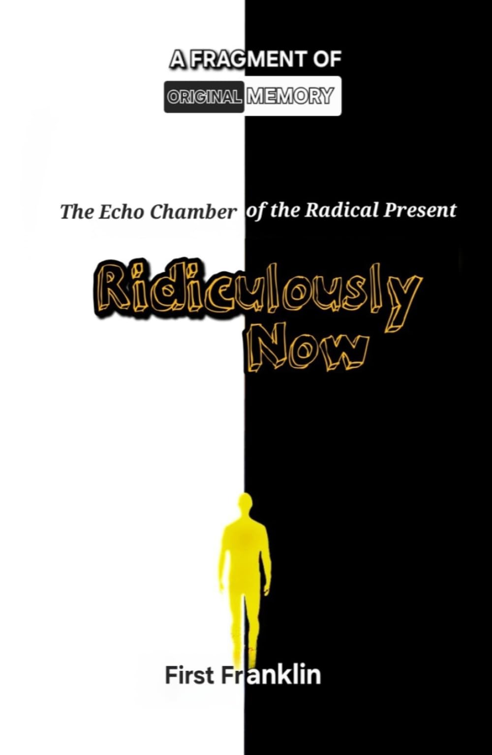 Ridiculously Now: The Echo Chamber of the Radical Present (The Original Memory)