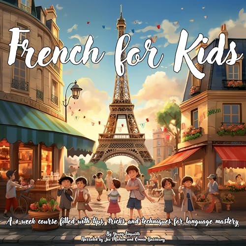French for Kids: A 4-Week Course Filled with Tips, Tricks and Techniques for Language Mastery by Young Linguists episode artwork