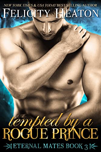 Tempted by a Rogue Prince: A Fated Mates Dark Fae / Witch Paranormal Romance (Eternal Mates Paranormal Romance Series Book 3)