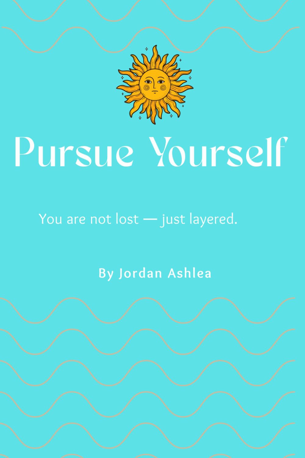 Pursue Yourself: You are not lost - Just layered