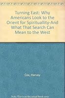 Turning East: Why Americans Look to the Orient for Spirituality - and What That Search Can Mean to the West 067122851X Book Cover
