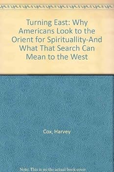 Turning East: Why Americans Look to the Orient for Spirituality - and What That Search Can Mean to the West
