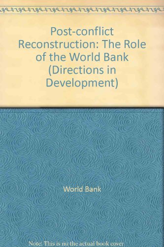 Post-Conflict Reconstruction: The Role of the World Bank/Free Publication (Directions in Development)