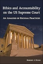 Ethics and Accountability on the US Supreme Court: An Analysis of Recusal Practices (SUNY series in American Constitutionalism)
