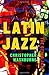 Latin Jazz: The Other Jazz (Currents in Latin American and Iberian Music)