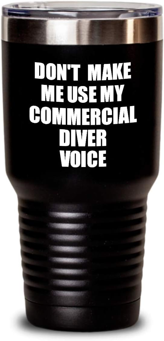 Funny Commercial Diver Tumbler Coworker Gift Gag Saying Don't Make Me Use My Voice Insulated With Lid Cup Voice Black 30 Oz