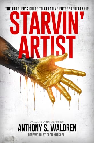 Starvin' Artist: The Hustler's Guide to Creative Entrepreneurship