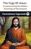 The Yoga Of Jesus - Understanding the Hidden Teachings of the Gospels (Self-Realization Fellowship)