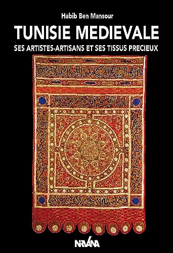Nirvana - Tunisie Médiévale : Ses artistes-artisans et ses tissus précieux