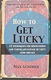 How to Get Lucky: 13 techniques for discovering and taking advantage of life's good breaks by Max Gunther (2010-07-28)