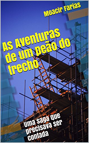 As Aventuras de um peão do trecho: Uma saga que precisava ser contada