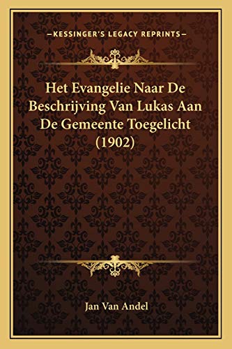 Het Evangelie Naar De Beschrijving Van Lukas Aan De Gemeente Toegelicht (1902) (Dutch Edition)