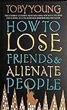 How to Lose Friends and Alienate People