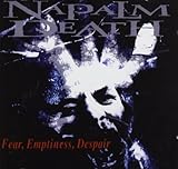 NAPALM DEATH FEAR,EMPTINESS,DESPAIR