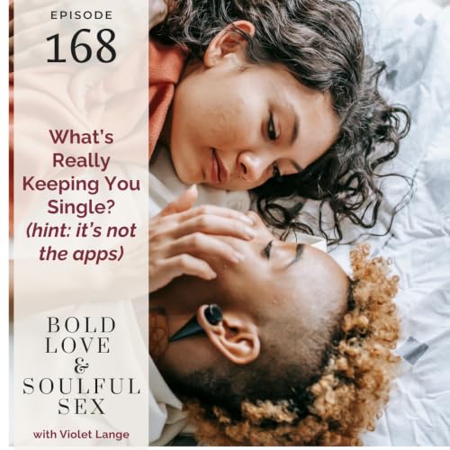 168 What's Really Keeping You Single? Hint: it's not the apps...