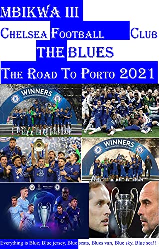 CHELSEA FOOTBALL CLUB; THE ROAD TO PORTO 2021 (English Edition)