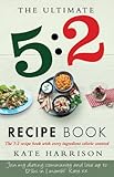 The Ultimate 5:2 Diet Recipe Book: Easy, Calorie Counted Fast Day Meals You'll Love (English Edition)