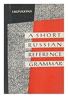 A Short Russian Reference Grammar with a Chapter on Prononciation / Edited by Prof. P. S. Kuznetsov ; Translated from the Russian by V. Korotky ; Edited by R. Dixon B003YM028G Book Cover