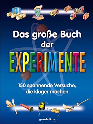 Das große Buch der Experimente: 150 spannende Versuche, die klüger machen. Großformat. Ab 9 Jahre Das große Buch der Experimente: 150 spannende Versuche, die klüger machen. Großformat. Ab 9 Jahre