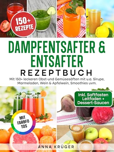Dampfentsafter & Entsafter Rezeptbuch | Mit FARBFOTOS: Mit 150+ leckeren Obst-und Gemüsesäften mit u.a. Sirupe, Marmeladen, Wein & Apfelwein, Smoothies ... Inkl. Saftfasten Anleitung + Dessert-Saucen Dampfentsafter & Entsafter Rezeptbuch | Mit FARBFOTOS: Mit 150+ leckeren Obst-und Gemüsesäften mit u.a. Sirupe, Marmeladen, Wein & Apfelwein, Smoothies ... Inkl. Saftfasten Anleitung + Dessert-Saucen