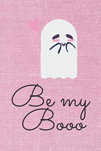 BE MY BOO notebook by Be CREATIVE: BE MY BOO notebook/diary/gift for you or for your family or friends. 6*9 / 100 pages