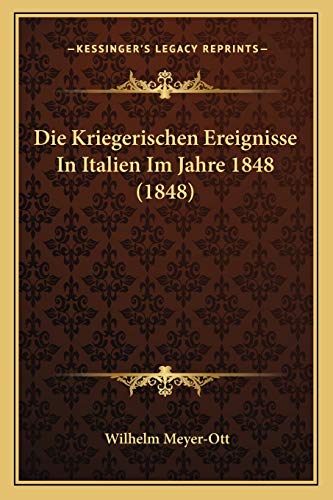Die Kriegerischen Ereignisse In Italien Im Jahre 1848 (1848) (German Edition)