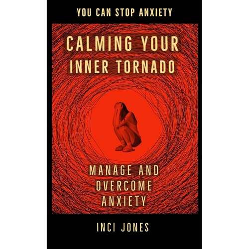 Calming Your Inner Tornado - Manage and Overcome Anxiety by Inci Jones episode artwork