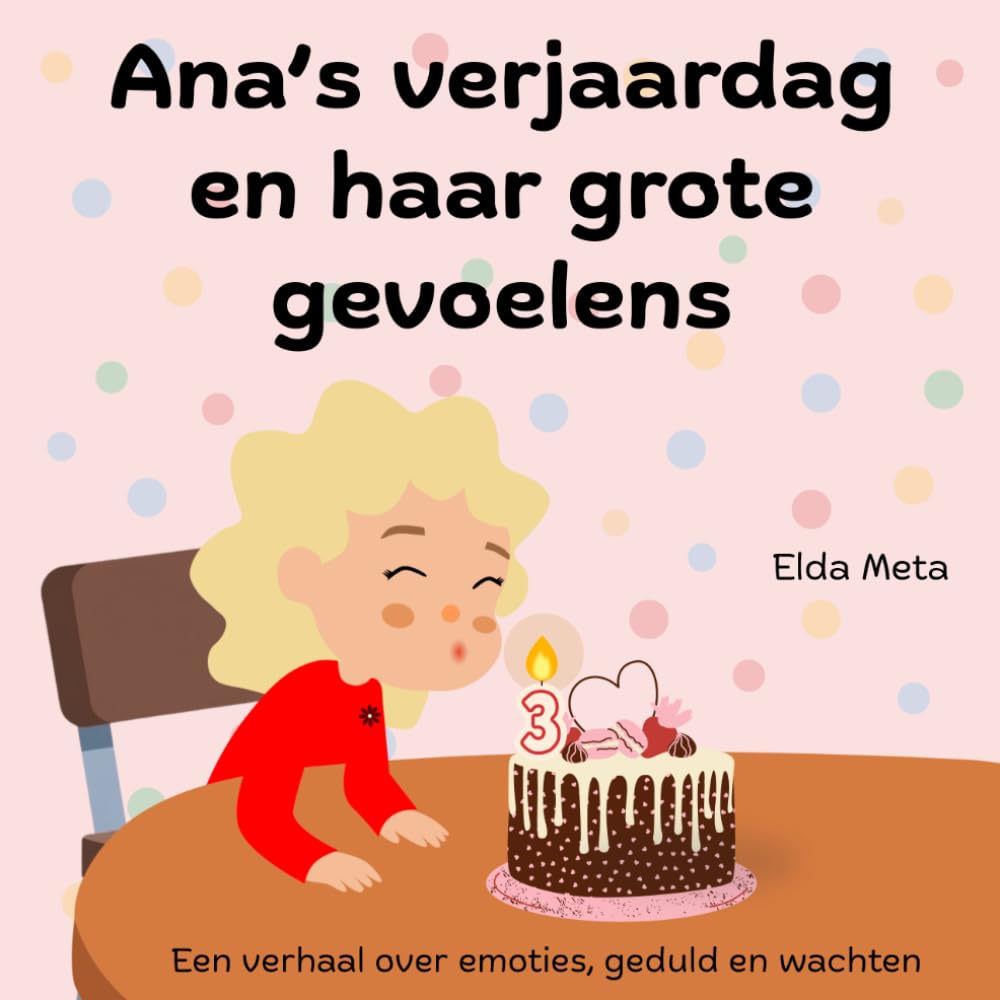 Ana’s verjaardag en haar grote gevoelens: Een verhaal over emoties, geduld en wachten (Ana’s Emotional Adventures)