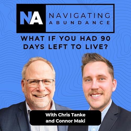 What if you had 90 days left to live? | Navigating Abundance