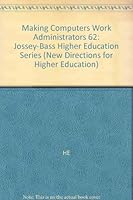 Making Computers Work for Administrators (New Directions for Higher Education) 155542919X Book Cover