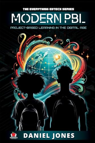 Modern PBL: Project-Based Learning in the Digital Age: 2 (The Everything Edtech Series)
