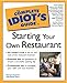 The Complete Idiot's Guide to Starting Your Own Restaurant