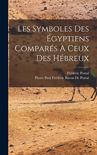 Les Symboles Des Égyptiens Comparés À Ceux Des Hébreux (French Edition)