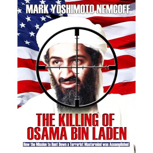 Mark Yoshimoto Nemcoff presents The Killing of Osama Bin Laden: How the Mission to Hunt Down a Terrorist Mastermind was Accomplished episode artwork