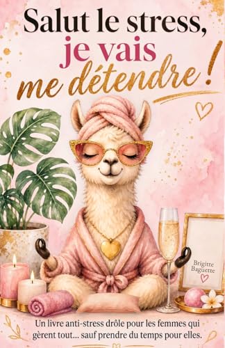 Salut le stress, je vais me détendre !: Un livre anti-stress drôl...