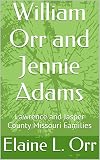 William Orr and Jennie Adams: Lawrence and Jasper County Missouri Families