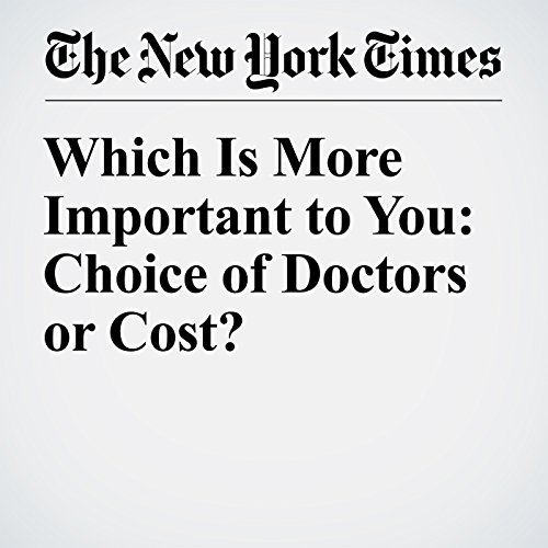 Which Is More Important to You: Choice of Doctors or Cost? cover art
