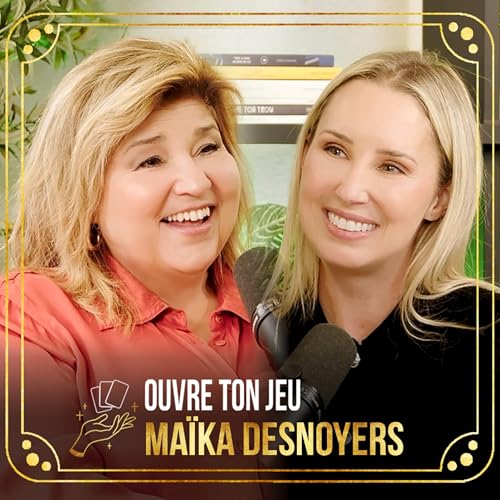 #126 - Maïka Desnoyers | Ouvre ton jeu avec Marie-Claude Barrette