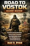ROAD TO VOSTOK GAME GUIDE: Complete Survival Strategies, Tactical Combat Techniques, Loot Optimization Routes, Base Building Systems, and Extraction Success