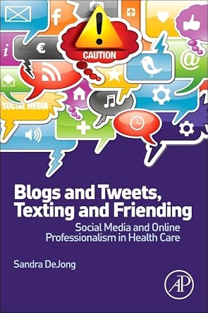 Blogs and Tweets, Texting and Friending: Social Media and Online Professionalism in Health Care New Edition-Wow! eBook